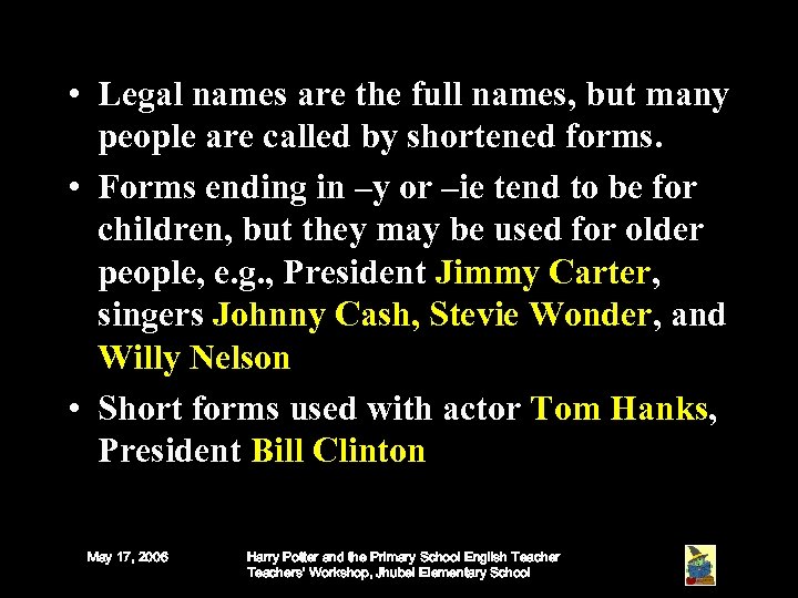  • Legal names are the full names, but many people are called by