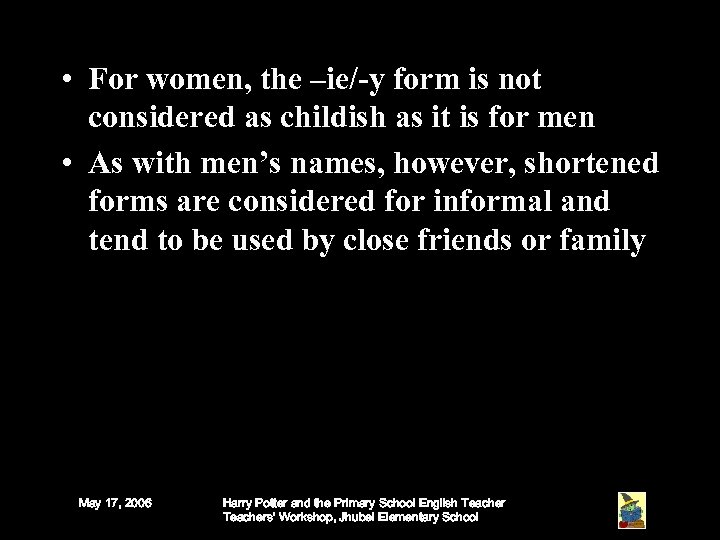  • For women, the –ie/-y form is not considered as childish as it