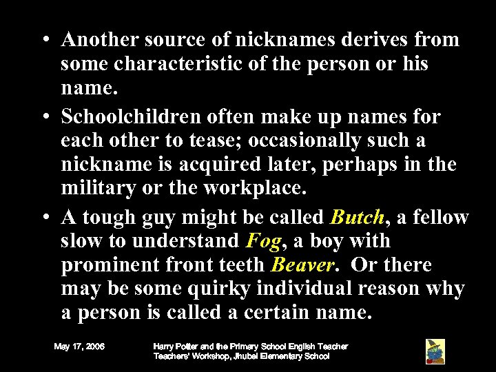  • Another source of nicknames derives from some characteristic of the person or