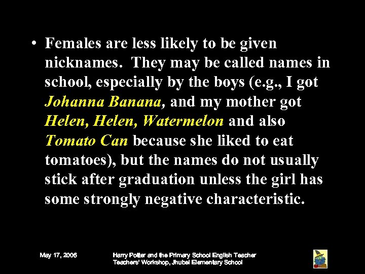 • Females are less likely to be given nicknames. They may be called