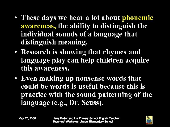  • These days we hear a lot about phonemic awareness, the ability to