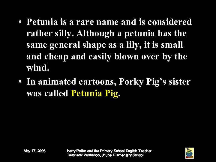  • Petunia is a rare name and is considered rather silly. Although a