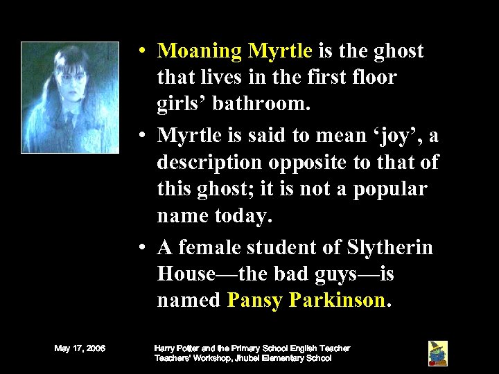  • Moaning Myrtle is the ghost that lives in the first floor girls’