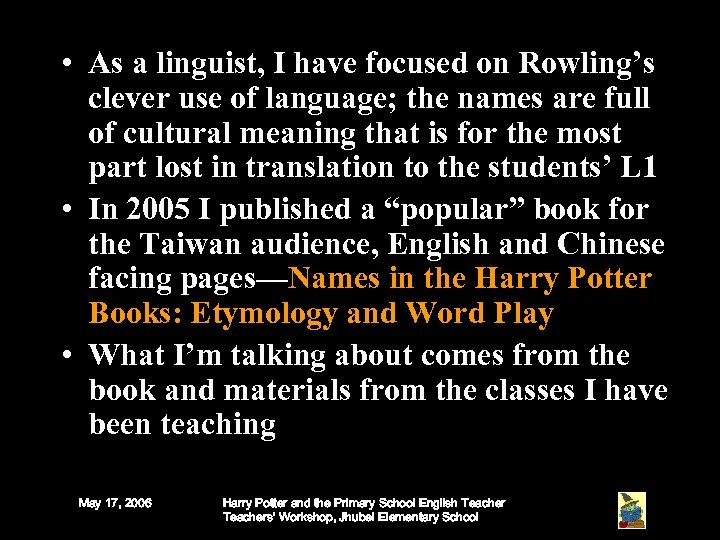  • As a linguist, I have focused on Rowling’s clever use of language;
