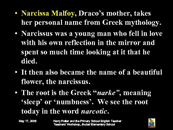  • Narcissa Malfoy, Draco’s mother, takes her personal name from Greek mythology. •