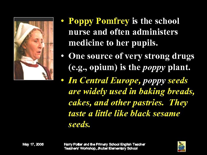  • Poppy Pomfrey is the school nurse and often administers medicine to her