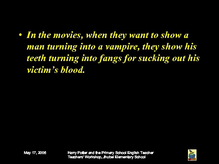  • In the movies, when they want to show a man turning into