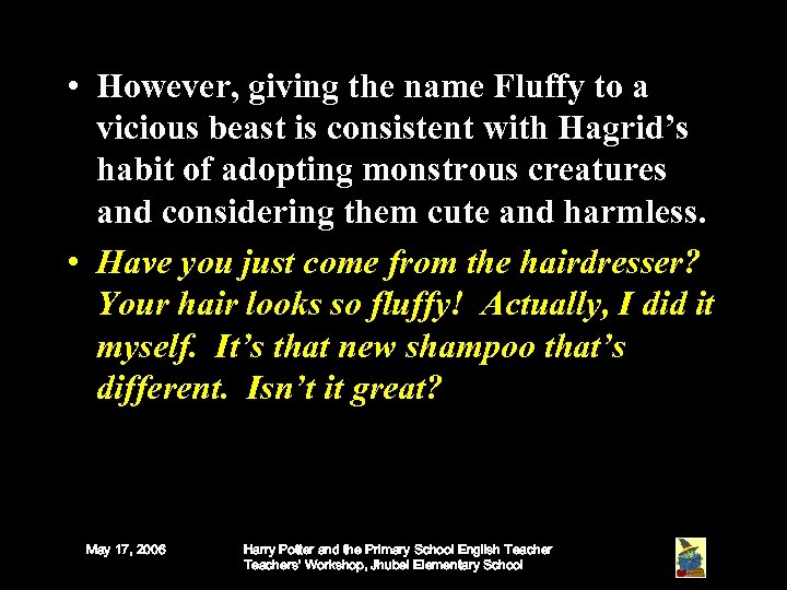  • However, giving the name Fluffy to a vicious beast is consistent with