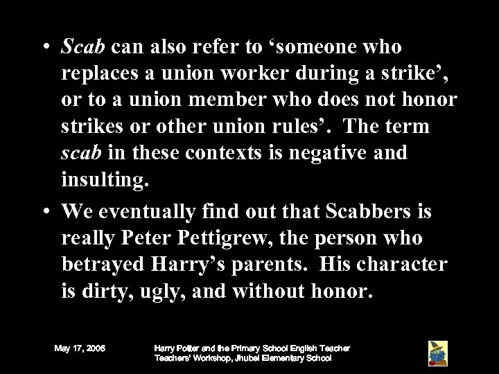  • Scab can also refer to ‘someone who replaces a union worker during
