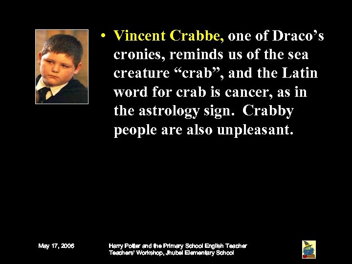  • Vincent Crabbe, one of Draco’s cronies, reminds us of the sea creature