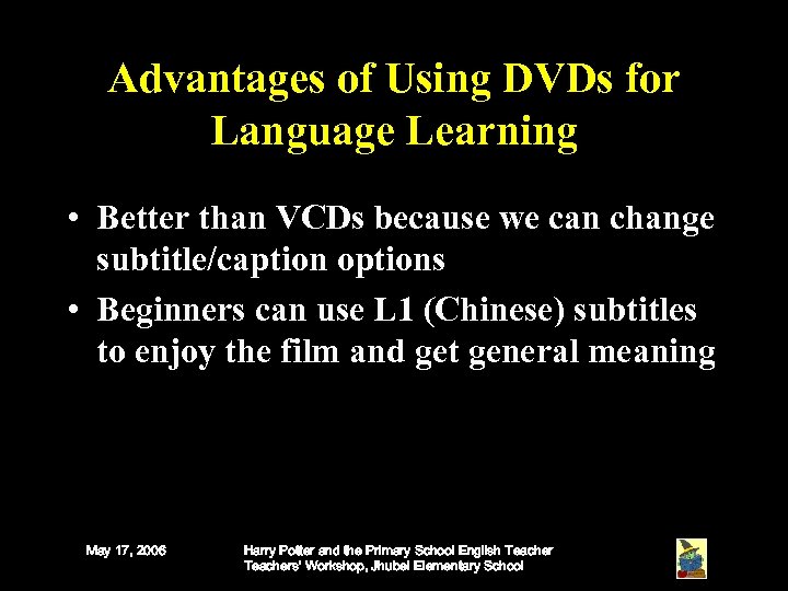Advantages of Using DVDs for Language Learning • Better than VCDs because we can