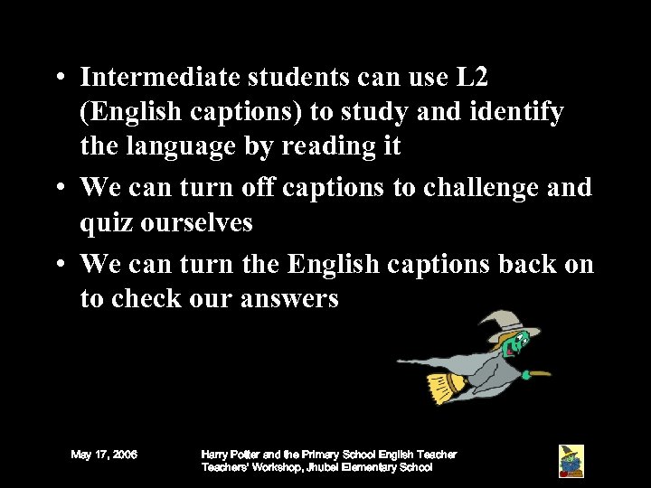  • Intermediate students can use L 2 (English captions) to study and identify