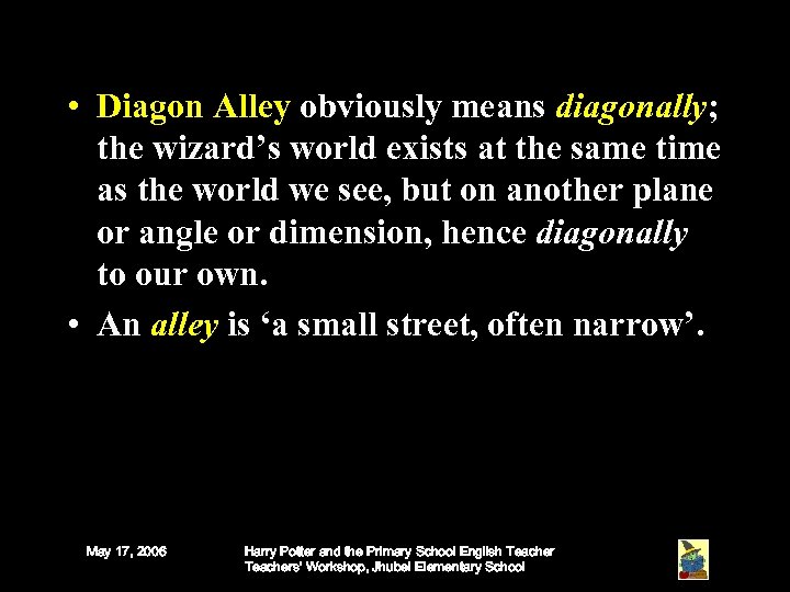  • Diagon Alley obviously means diagonally; the wizard’s world exists at the same