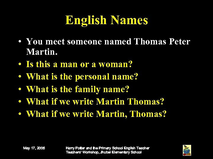 English Names • You meet someone named Thomas Peter Martin. • Is this a