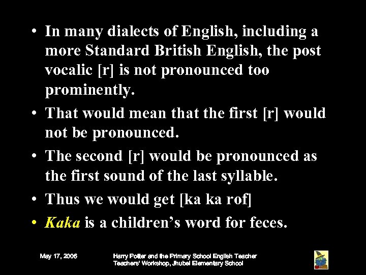 • In many dialects of English, including a more Standard British English, the