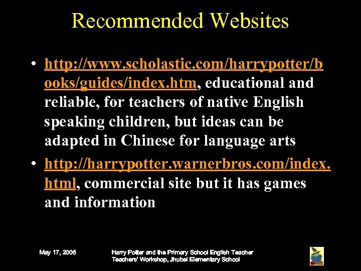 Recommended Websites • http: //www. scholastic. com/harrypotter/b ooks/guides/index. htm, educational and reliable, for teachers