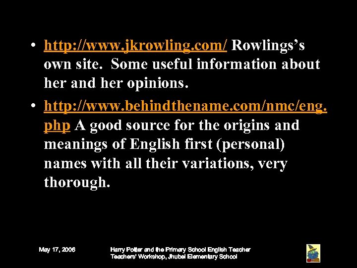  • http: //www. jkrowling. com/ Rowlings’s own site. Some useful information about her