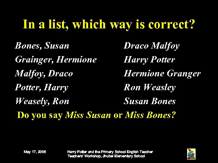 In a list, which way is correct? Bones, Susan Draco Malfoy Grainger, Hermione Harry