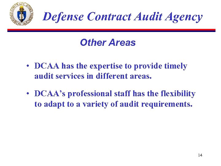 Defense Contract Audit Agency Other Areas • DCAA has the expertise to provide timely