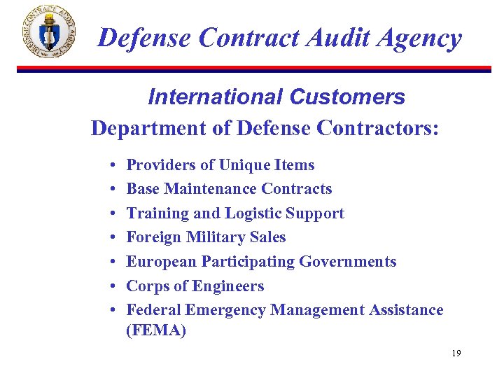 Defense Contract Audit Agency International Customers Department of Defense Contractors: • • Providers of