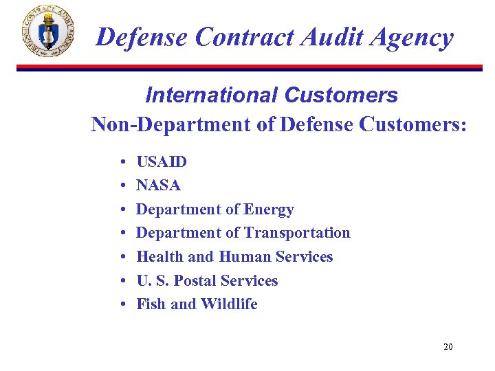 Defense Contract Audit Agency International Customers Non-Department of Defense Customers: • • USAID NASA