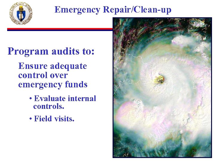 Emergency Repair/Clean-up Program audits to: Ensure adequate control over emergency funds • Evaluate internal