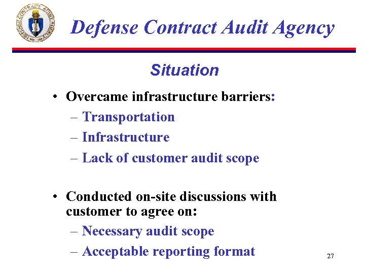 Defense Contract Audit Agency Situation • Overcame infrastructure barriers: – Transportation – Infrastructure –