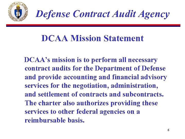 Defense Contract Audit Agency DCAA Mission Statement DCAA’s mission is to perform all necessary