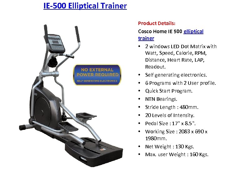 IE-500 Elliptical Trainer Product Details: Cosco Home IE 500 elliptical trainer • 2 windows
