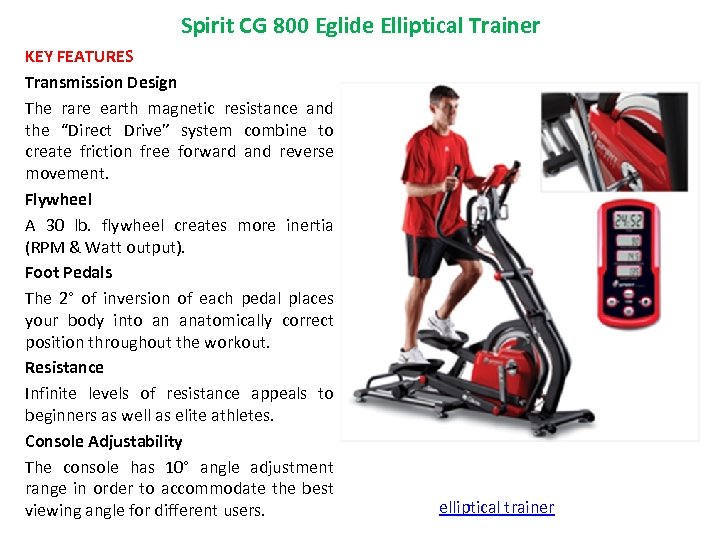 Spirit CG 800 Eglide Elliptical Trainer KEY FEATURES Transmission Design The rare earth magnetic