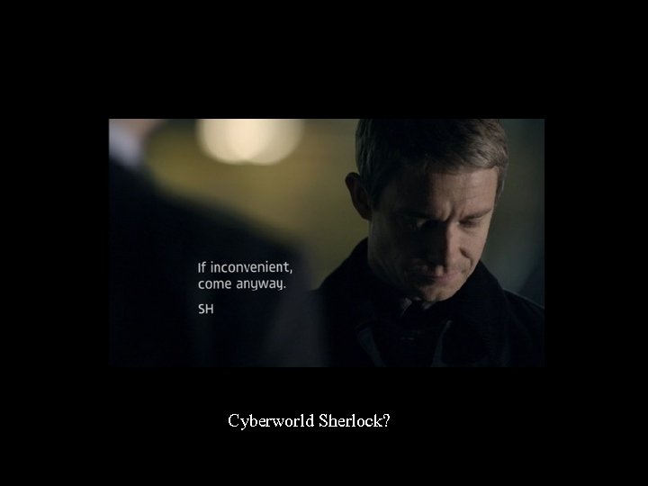 Cyberworld Sherlock? 