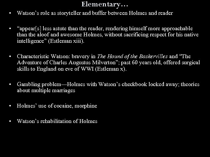 Elementary… • Watson’s role as storyteller and buffer between Holmes and reader • “appear[s]