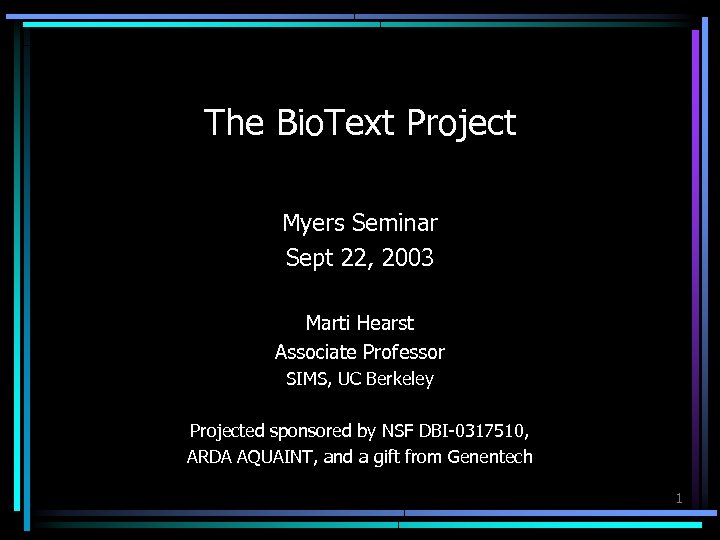 The Bio. Text Project Myers Seminar Sept 22, 2003 Marti Hearst Associate Professor SIMS,