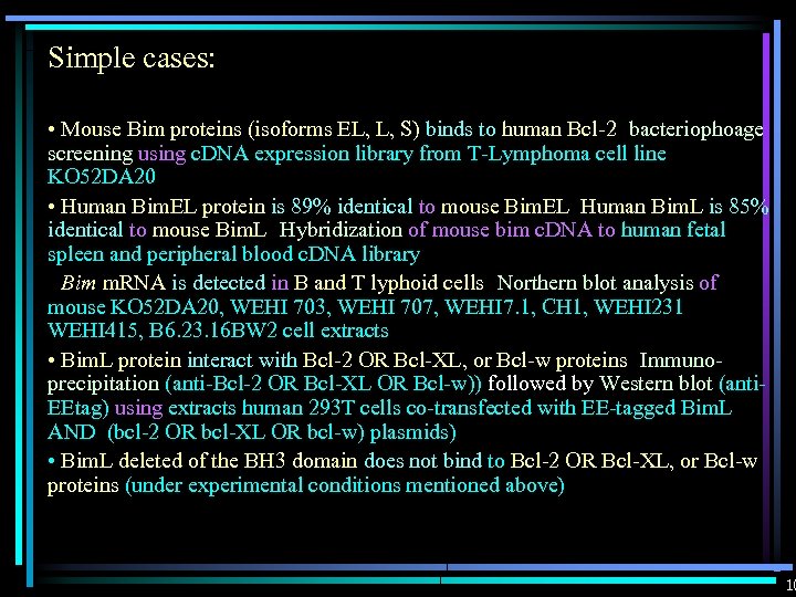 Simple cases: • Mouse Bim proteins (isoforms EL, L, S) binds to human Bcl-2