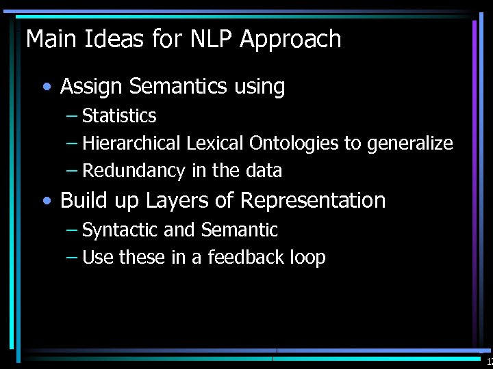Main Ideas for NLP Approach • Assign Semantics using – Statistics – Hierarchical Lexical