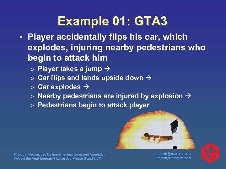 Example 01: GTA 3 • Player accidentally flips his car, which explodes, injuring nearby