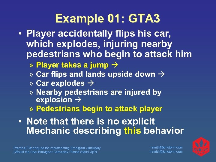 Example 01: GTA 3 • Player accidentally flips his car, which explodes, injuring nearby