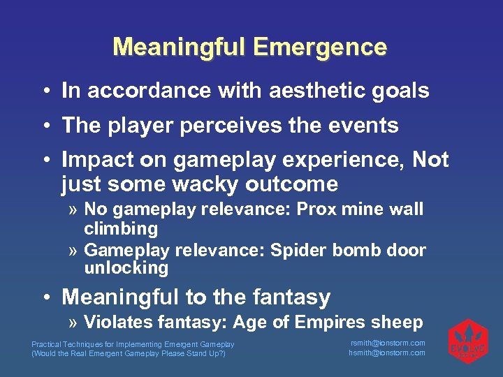 Meaningful Emergence • In accordance with aesthetic goals • The player perceives the events