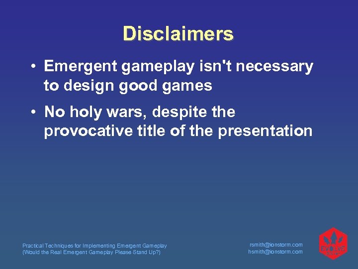 Disclaimers • Emergent gameplay isn't necessary to design good games • No holy wars,