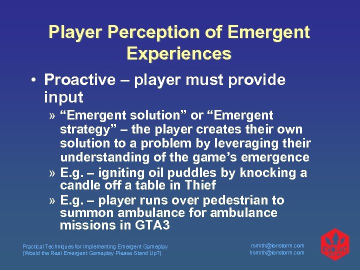 Player Perception of Emergent Experiences • Proactive – player must provide input » “Emergent
