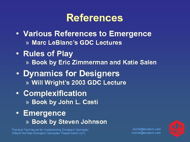 References • Various References to Emergence » Marc Le. Blanc’s GDC Lectures • Rules