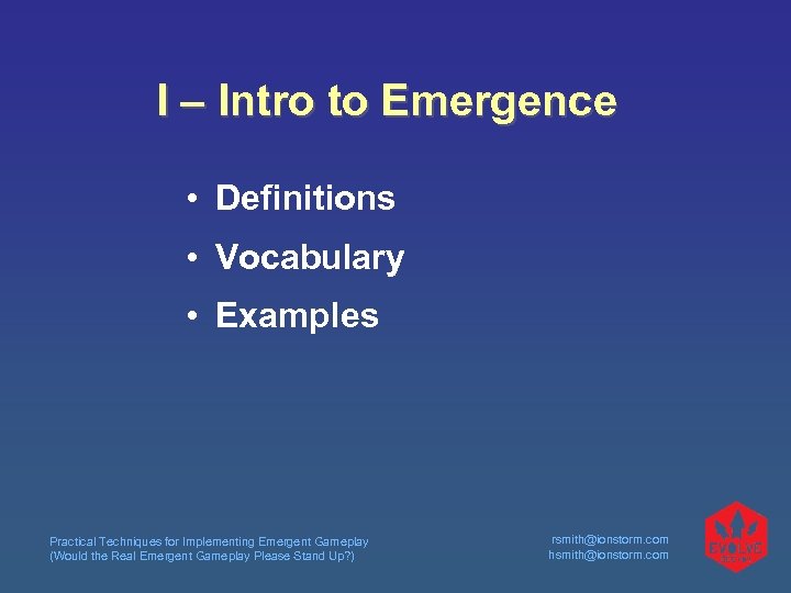 I – Intro to Emergence • Definitions • Vocabulary • Examples Practical Techniques for