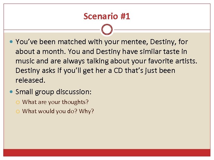 Scenario #1 You’ve been matched with your mentee, Destiny, for about a month. You