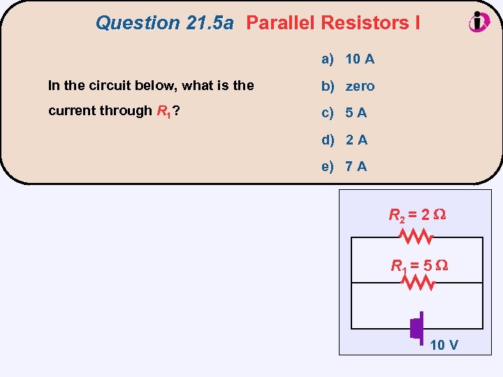 Question 21. 5 a Parallel Resistors I a) 10 A In the circuit below,