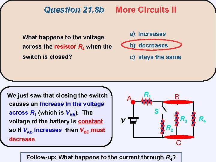 Question 21. 8 b More Circuits II a) increases What happens to the voltage