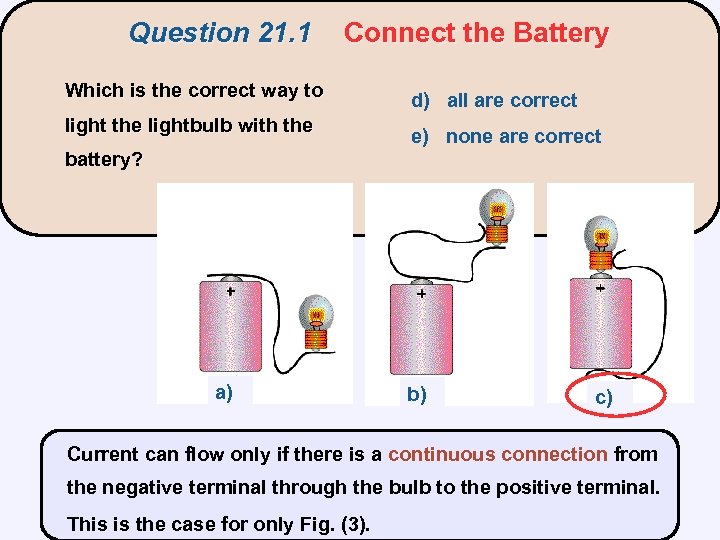 Question 21. 1 Connect the Battery Which is the correct way to light the