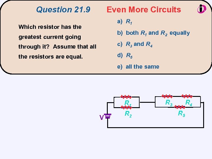 Question 21. 9 Even More Circuits a) R 1 Which resistor has the b)