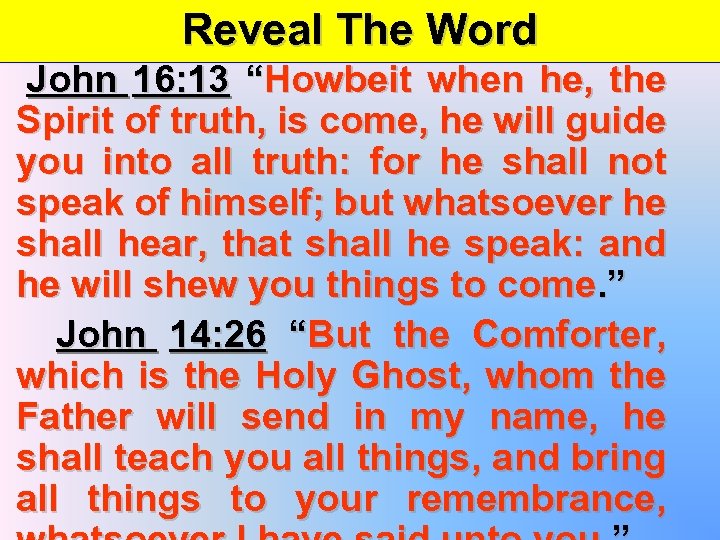 Reveal The Word John 16: 13 “Howbeit when he, the Spirit of truth, is