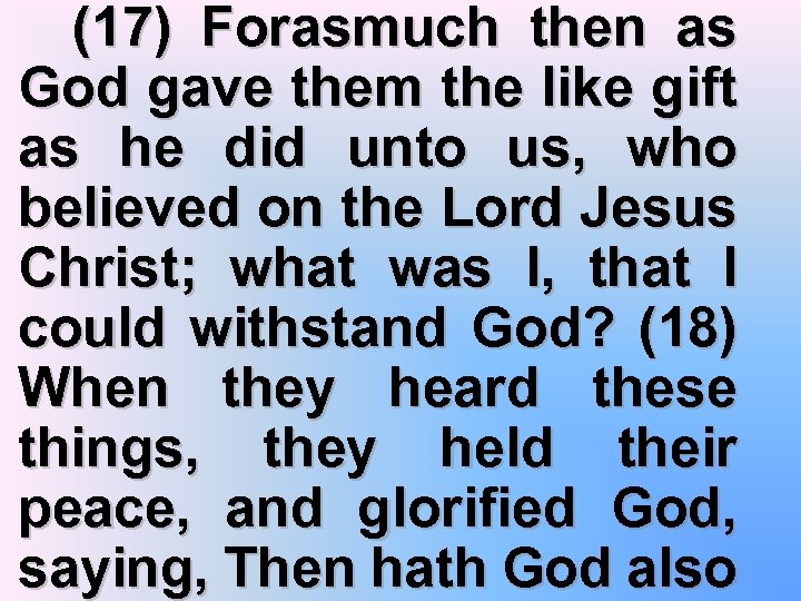 (17) Forasmuch then as God gave them the like gift as he did unto