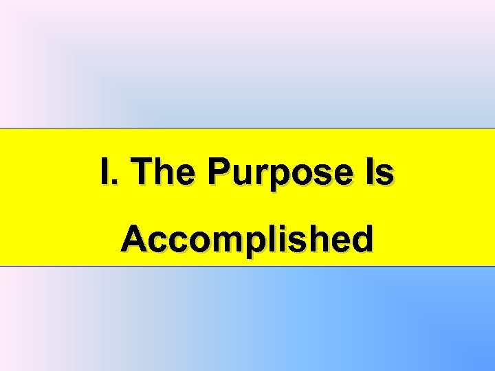 I. The Purpose Is Accomplished 